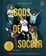 9781797208015-1797208012-Men in Blazers Present Gods of Soccer: The Pantheon of the 100 Greatest Soccer Players (According to Us)