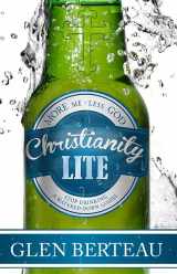 9781621362265-1621362264-Christianity Lite: Stop Drinking a Watered-Down Gospel