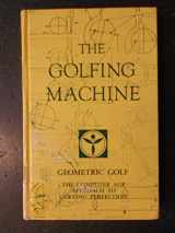 9780932890030-0932890032-The Golfing Machine: Geometric Golf: The Computer Age Approach to Golfing Perfection. The Star System of G.O.L.F.