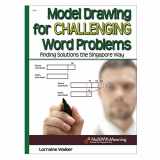 9781934026984-1934026980-Model Drawing for Challenging Word Problems: Finding Solutions the Singapore Way, Grades 6-9