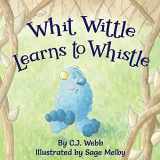 9780578677408-0578677407-Whit Wittle Learns to Whistle