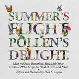 9781696248990-169624899X-Summer’s Flight, Pollen’s Delight.: Meet the Bees, Butterflies, Birds and other Creatures Who Keep Our World Green and Alive!