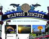 9780764329678-0764329677-Wildwood Moments: New Jersey’s Beloved Boardwalk