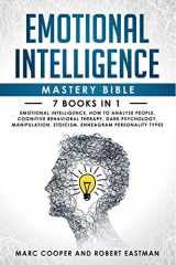 9781711225579-1711225576-Emotional Intelligence Mastery Bible 7 Books in 1: Emotional Intelligence, How to Analyze People, Cognitive Behavioral Therapy, Dark Psychology, Manipulation, Stoicism, Enneagram Personality Types