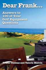 9781439220061-1439220069-Dear Frank...: Answers to 100 of Your Golf Equipment Questions