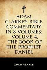 9781519628619-1519628617-Adam Clarke's Bible Commentary in 8 Volumes: Volume 4, The Book of the Prophet Daniel