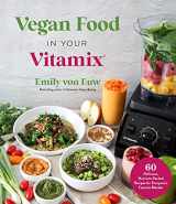 9781645675631-1645675637-Vegan Food in Your Vitamix: 60+ Delicious, Nutrient-Packed Recipes for Everyone’s Favorite Blender
