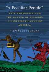 9780807835715-0807835714-A Peculiar People: Anti-Mormonism and the Making of Religion in Nineteenth-Century America