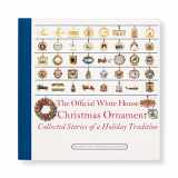 9781950273416-1950273415-The Official White House Christmas Ornament: Collected Stories of a Holiday Tradition (4th Edition)