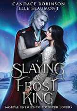 9781958673386-1958673382-Slaying the Frost King (Mortal Enemies to Monster Lovers)
