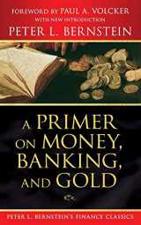 9780470287583-0470287586-A Primer on Money, Banking, and Gold (Peter L. Bernstein's Finance Classics)