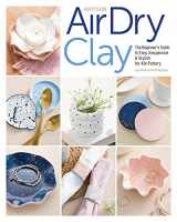 9781644032510-1644032511-Artisan Air-Dry Clay: The Beginner’s Guide to Easy, Inexpensive & Stylish No-Kiln Pottery