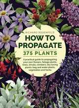 9780754834410-0754834417-How to Propagate 375 Plants: A Practical Guide to Propagating Your Own Flowers, Foliage Plants, Trees, Shrubs, Climbers, Wet-Loving Plants, Bog and Water Plants, Vegetables and Herbs