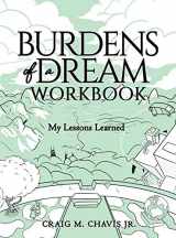 9781647465490-1647465494-Burdens of a Dream Workbook: My Lessons Learned