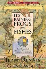 9780989333139-0989333132-It's Raining Frogs and Fishes: Four Seasons of Natural Phenomena and Oddities of the Sky (The Wonders of Nature)