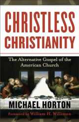 9780801072215-0801072212-Christless Christianity: The Alternative Gospel of the American Church