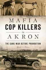 9781467137843-1467137847-Mafia Cop Killers in Akron: The Gang War before Prohibition (True Crime)