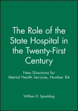9780787914332-0787914339-The Role of the State Hospital in the Twenty-First Century: New Directions for Mental Health Services, Number 84 (J-B MHS Single Issue Mental Health Services)