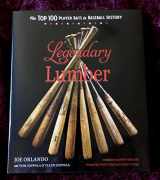 9781937721411-1937721418-Legendary Lumber: The Top 100 Player Bats in Baseball History