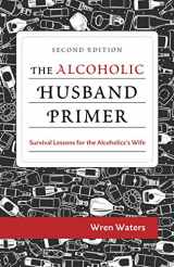 9781735451800-1735451800-The Alcoholic Husband Primer: Survival Lessons For The Alcoholic's Wife