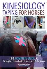 9781570768613-1570768617-Kinesiology Taping for Horses: The Complete Guide to Taping for Equine Health, Fitness and Performance
