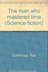 9780405062704-0405062702-The man who mastered time (Science fiction)