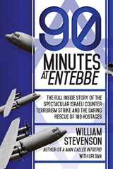 9781629144429-1629144428-90 Minutes at Entebbe: The Full Inside Story of the Spectacular Israeli Counterterrorism Strike and the Daring Rescue of 103 Hostages