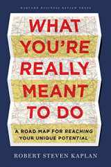 9781422189900-1422189902-What You're Really Meant to Do: A Road Map for Reaching Your Unique Potential