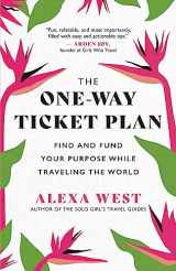 9781608688708-1608688704-The One-Way Ticket Plan: Find and Fund Your Purpose While Traveling the World