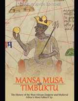9781098705817-1098705815-Mansa Musa and Timbuktu: The History of the West African Emperor and Medieval Africa’s Most Fabled City