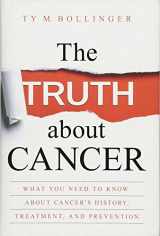 9781401952235-1401952232-The Truth about Cancer: What You Need to Know about Cancer's History, Treatment, and Prevention