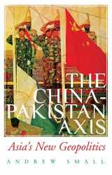 9781787382275-1787382273-The China-Pakistan Axis: Asia's New Geopolitics