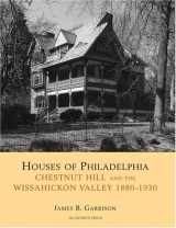 9780926494534-0926494538-Houses of Philadelphia: Chestnut Hill and the Wissahickon Valley, 1880-1930 (Suburban Domestic Architecture)