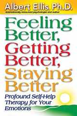 9781886230354-1886230358-Feeling Better, Getting Better, Staying Better : Profound Self-Help Therapy For Your Emotions