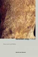 9781570270932-1570270937-Between Dog & Wolf: Essays on Art & Politics (New Autonomy Series)