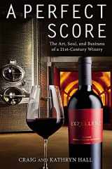 9781455535767-1455535761-A Perfect Score: The Art, Soul, and Business of a 21st-Century Winery