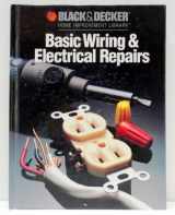 9780865737143-0865737142-Basic Wiring & Electrical Repairs (Black & Decker Home Improvement Library)
