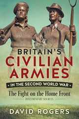 9781911096313-1911096311-Britain’s Civilian Armies in the Second World War: The Fight on the Home Front