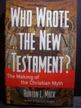 9780060655174-0060655178-Who Wrote the New Testament?: The Making of the Christian Myth