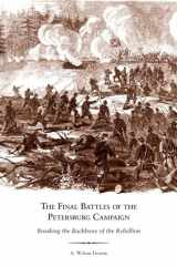 9781572339361-1572339365-The Final Battles of the Petersburg Campaign: Breaking the Backbone of the Rebellion