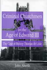 9780271015187-0271015187-Criminal Churchmen in the Age of Edward III: The Case of Bishop Thomas De Lisle