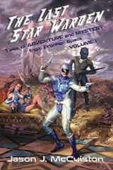 9781951716172-1951716175-The Last Star Warden - Tales of Adventure and Mystery from Frontier Space - Volume 1