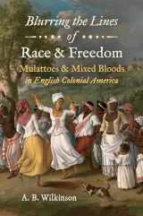 9781469658988-1469658984-Blurring the Lines of Race & Freedom: Mulattoes & Mixed Bloods in English Colonial America (John Hope Franklin in African American History and Culture)