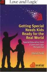 9781930429789-1930429789-Getting Special Needs Kids Ready for the Real World: Special Education from a Love And Logic Perspective