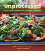 9781570674082-1570674086-Unprocessed 10th Anniversary Edition: Revitalize Your Health with Whole Foods