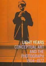 9780300159714-0300159714-Light Years: Conceptual Art and the Photograph, 1964-1977