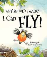 9781584696391-1584696397-Why Should I Walk? I Can Fly!: An Inspiring Growth Mindset Book For Kids About Birds (Includes STEM Activities)