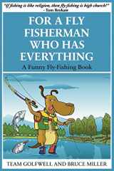 9781991048103-1991048106-For a Fly Fisherman Who Has Everything: A Funny Fly Fishing Book (For People Who Have Everything)