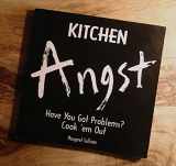 9781556521966-1556521960-Kitchen Angst: Have You Got Problems? : Cook 'Em Out