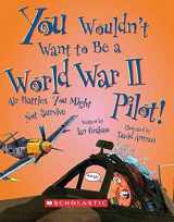9780531205174-0531205177-You Wouldn't Want to Be a World War II Pilot! (You Wouldn't Want to…: History of the World)
